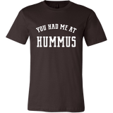 You Had Me at Hummus Unisex T-Shirt