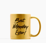 best monday ever metallic gold mug